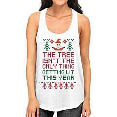 The Tree Is Not The Only Thing Getting Lit This Year Womens White Tank Top