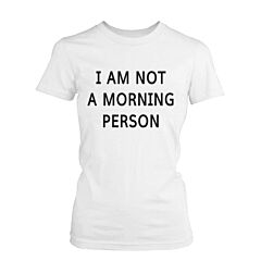 Funny Graphic Tees - I Am Not A Morning Person Women's White Cotton T-shirt