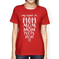 My Name Is Mom Womens Red Short Sleeve Top Cute Gift Ideas For Moms