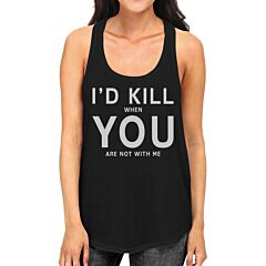 Id Kill You Womens Funny Quote Sleeveless Shirt Humorous Gift Idea