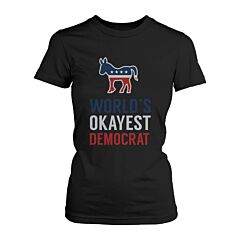 World's Okayest Democratic Funny Political Red White Blue Shirt for Women