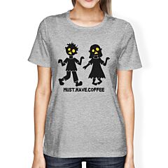 Must Have Coffee Zombies Womens Grey Shirt
