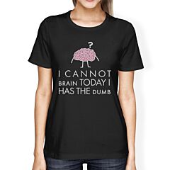 Cannot Brain Has The Dumb Womens Black Shirt