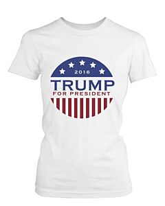 Trump Donald for President 2016 Campaign Women's Tshirt White Short Sleeve Shirts