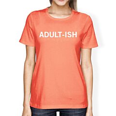 Adult-ish Woman Peach Shirt Funny Graphic Printed Short Sleeve Tee