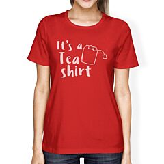 It's A Tea Shirt Women's Red T Shirt Cute Graphic Design Tee