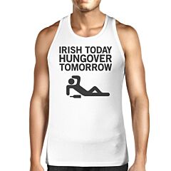 Irish Today Hungover Tomorrow Men's White St Patricks Day Tank Top