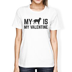 My Dog My Valentine Women's White T-shirt Funny Valentine Gift Idea