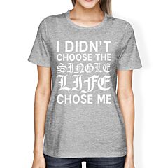 Single Life Chose Me Womens Heather Grey T-shirt Cute Graphic Shirt