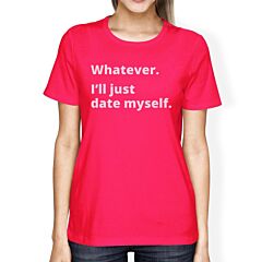 Date Myself Hot Pink Cotton T Shirt Funny Design Letter Printed