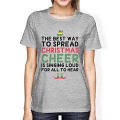 The Best Way To Spread Christmas Cheer Is Singing Loud For All To Hear Womens Grey Shirt