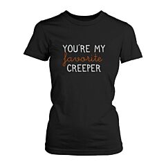 You Are My Favorite Creeper Tshirt Halloween Tee Ladies Cute Shirt