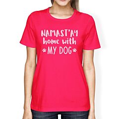 Namastay Home Womens Hot Pink Round Neck Tee Funny Design T-Shirt