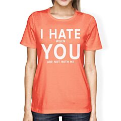 I Hate You Women's Peach T-shirt Simple Typography Crew Neck Shirt