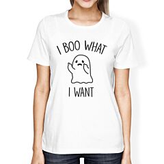 I Boo What I Want Ghost Womens White Shirt