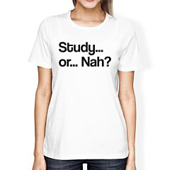 Study Or Nah Womens White Shirt