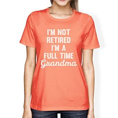 Not Retired Women's Peach Round Neck T Shirt Funny Mothers Day Gift