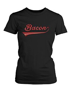 Bacon Women's T-shirt for bacon lovers - Graphic Humor Adult Short Sleeve Tee