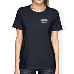 Don't Let Idiots Ruin Your Day Ladies' Navy Shirt Typographic Print