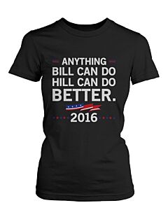 Hill Can Do Better Hillary Clinton for President 2016 Women's Tshirt Black Tees