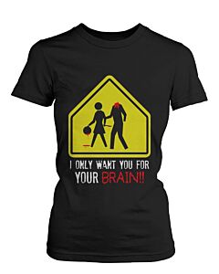 I Only Want You for Your Brain Zombie Women's Shirt Horror Funny Halloween Tshirt