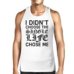 Single Life Chose Me Men's Tank Top Funny Gift Ideas For Friends