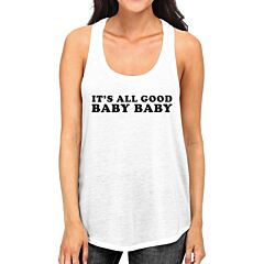 Its All Good Baby Women Cotton Tank Top Witty Quote Funny Graphic