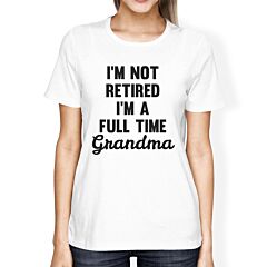 Not Retired Womens White T-Shirt Funny Gifts From Granddaughter