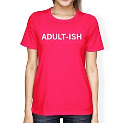 Adult-ish Womans Hot Pink Tee Funny Graphic PrintedRound Neck Tee