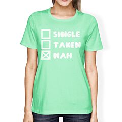 Single Taken Nah Womens Mint T-shirt Funny Birthday Gift For Friend