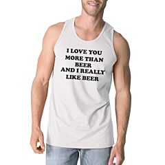 I Love You More Than Beer Men's White Funny Graphic Cotton Tanks