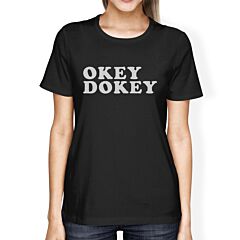 Okey Dokey Women's Black Graphic T-Shirt Funny Saying Gift For Him