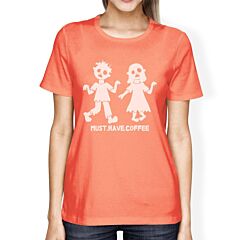 Must Have Coffee Zombies Womens Peach Shirt