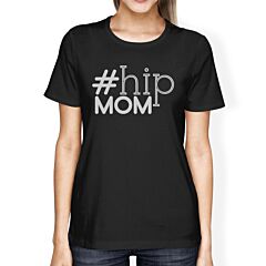 Hip Mom Women's Black Graphic T Shirt Cute Gift Ideas For New Moms