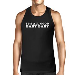 Its All Good Baby Mens Black Tank Top Witty Quote Funny Graphic Top