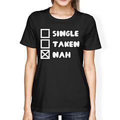 Single Taken Nah Womens Black Tshirt Funny Gifts For Single Friends