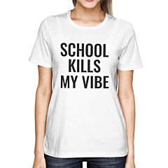 School Kills My Vibe White Women's Shirt Back To School T-shirt