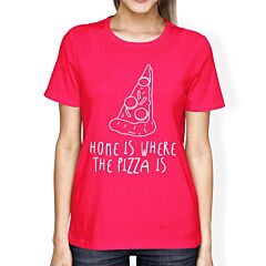 Home Where Pizza Is Womans Hot Pink Tee Funny Graphic T-shirt
