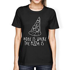 Home Where Pizza Is Women's Black Shirts Funny Graphic T-shirt