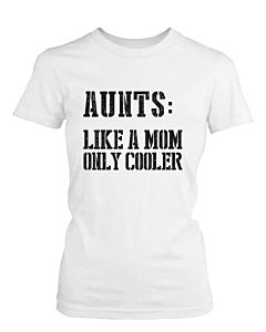 Aunts: Like a Mom Only Cooler Funny T-Shirt for Aunt Christmas Gifts Ideas