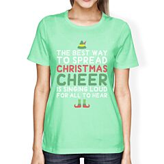 The Best Way To Spread Christmas Cheer Is Singing Loud For All To Hear Womens Mint Shirt