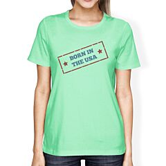 Born In The USA Womens Mint Funny Saying Graphic Tshirt Gift Idea
