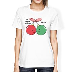 I Like Hanging With You Ornaments Womens White Shirt