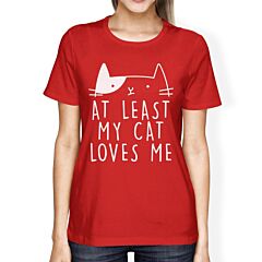 At Least My Cat Loves Women's Red T-shirt Gift Ideas For Cat Lovers
