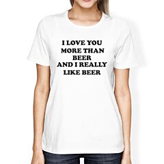 I Love You More Than Beer Women's White T-shirt Funny Irish T-Shirt