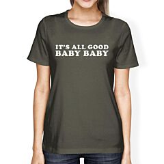 Its All Good Baby Womens Dark Grey T-shirt Creative Gift For Couple