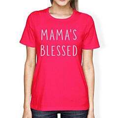 Mama's Blessed Women's Hot Pink Trendy Design T Shirt For New Moms