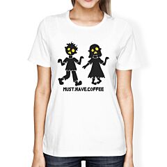 Must Have Coffee Zombies Womens White Shirt