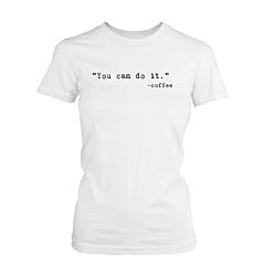 Women's Funny Graphic Tee - You Can Do It White Cotton T-shirt