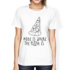 Home Where Pizza Is Girls White Tops Funny Graphic T-shirt